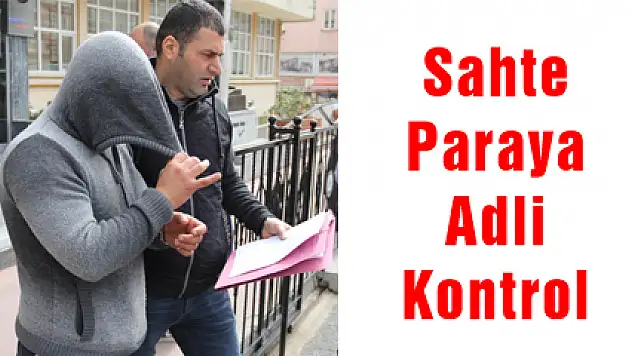  Sahte Paraya Adli Kontrol