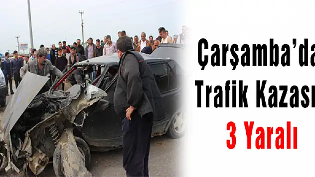 Çarşamba'da Trafik Kazası: 3 Yaralı