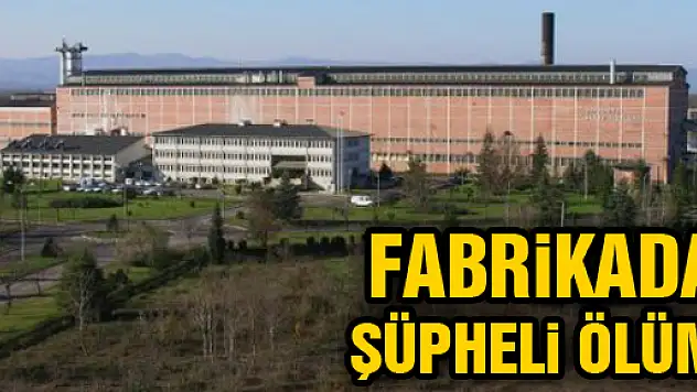 ŞEKER FABRİKASINDA ŞÜPHELİ ÖLÜM