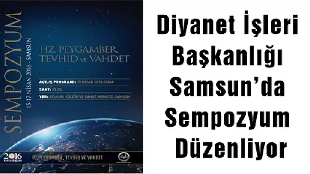 Diyanet İşleri Başkanlığı Samsun'da Sempozyum Düzenliyor
