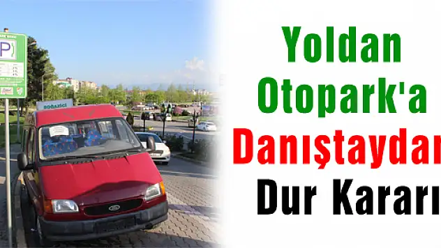 YOLDAN OTOPARK'A DANIŞTAYDAN DUR KARARI