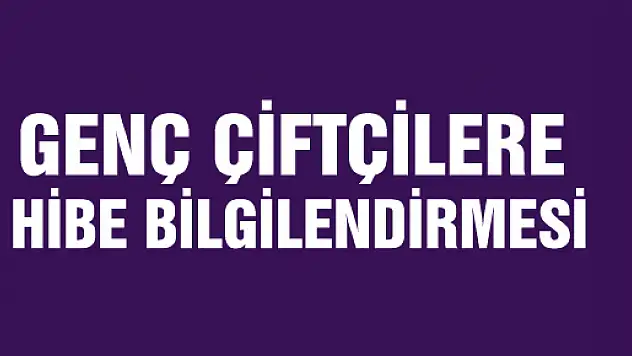 GENÇ ÇİFTÇİLERE HİBE BİLGİLENDİRMESİ