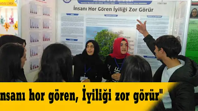 'İnsanı hor gören, İyiliği zor görür'