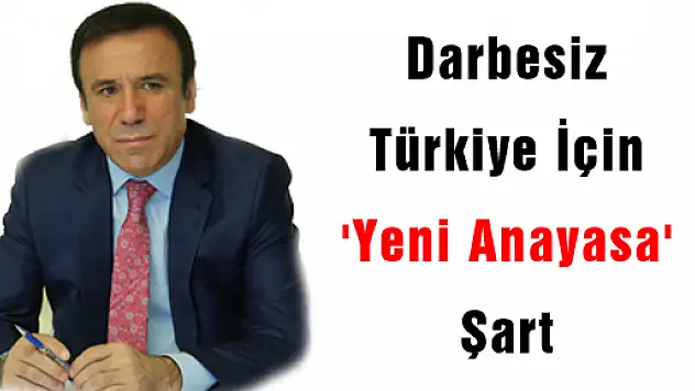 Darbesiz Türkiye İçin 'Yeni Anayasa' Şart
