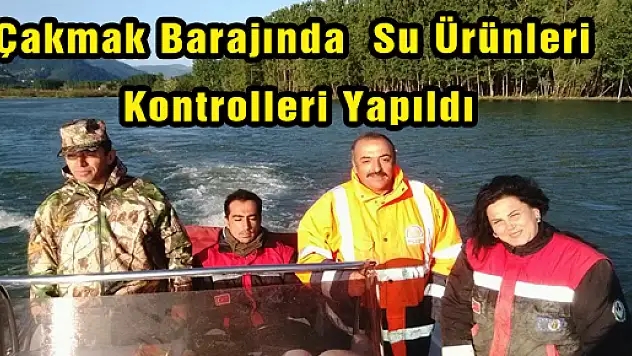 Çakmak Barajında  Su Ürünleri Kontrolleri Yapıldı