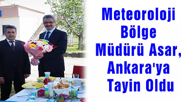 Meteoroloji Bölge Müdürü Asar, Ankara'ya Tayin Oldu