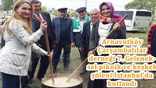 Arnavutköy Çarşambalılar derneği 7. Geleneksel piknik ve keşkek şöleni İstanbul'da kutlandı