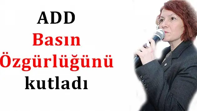 ADD Basın Özgürlüğünü kutladı