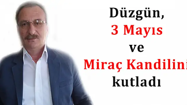 Düzgün, 3 Mayıs ve Miraç Kandilini kutladı