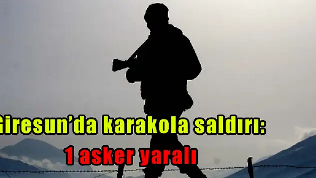 Giresun'da karakola saldırı: 1 asker yaralı