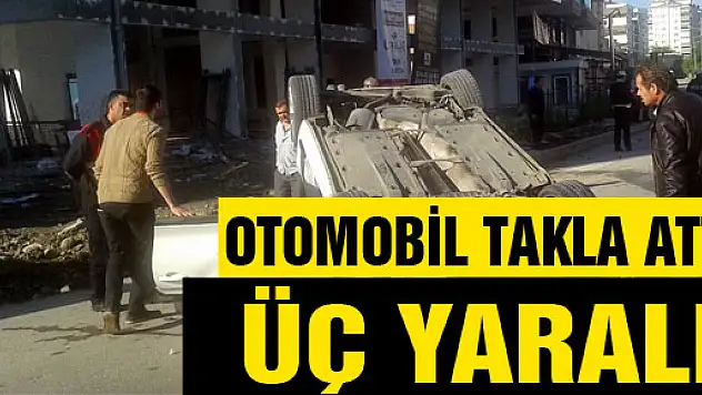OTOMOBİL TAKLA ATTI: ÜÇ YARALI