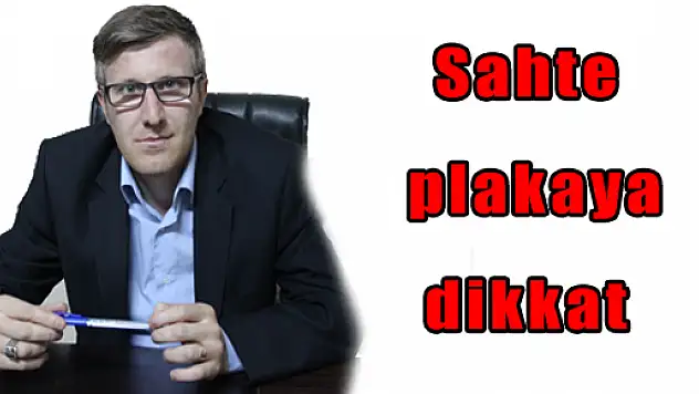 Sahte plakaya dikkat