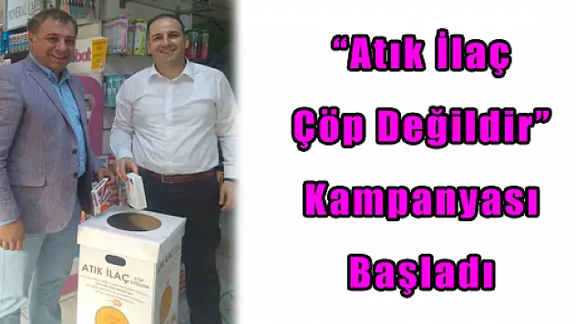 'Atık İlaç Çöp Değildir' Kampanyası Başladı