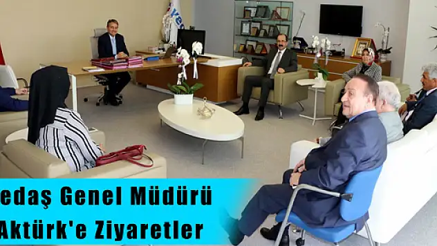 Yedaş Genel Müdürü Aktürk'e Ziyaretler