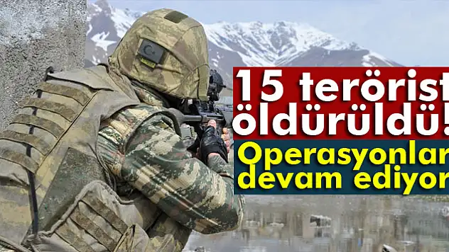 Şırnak'ta 15 terörist öldürüldü