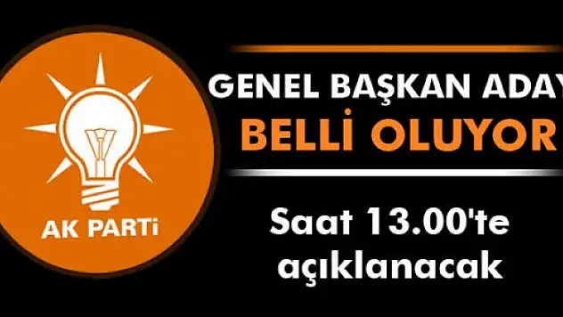 AK Parti Genel Başkan Adayını bugün saat 13.00'de açıklıyor