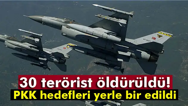 30 terörist öldürüldü!