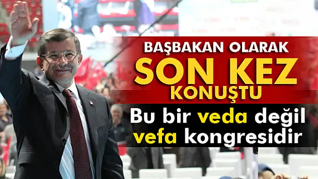 Davutoğlu, Başbakan olarak son kez konuştu
