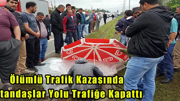  Ölümlü Trafik Kazasında Vatandaşlar Yolu Trafiğe Kapattı 