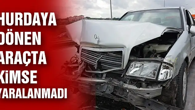 HURDAYA DÖNEN ARAÇTA KİMSE YARALANMADI