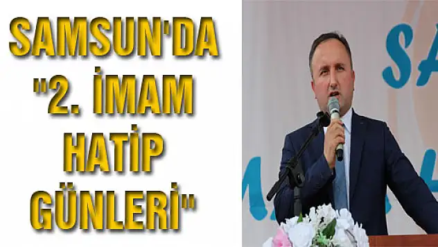 SAMSUN'DA '2. İMAM HATİP GÜNLERİ'