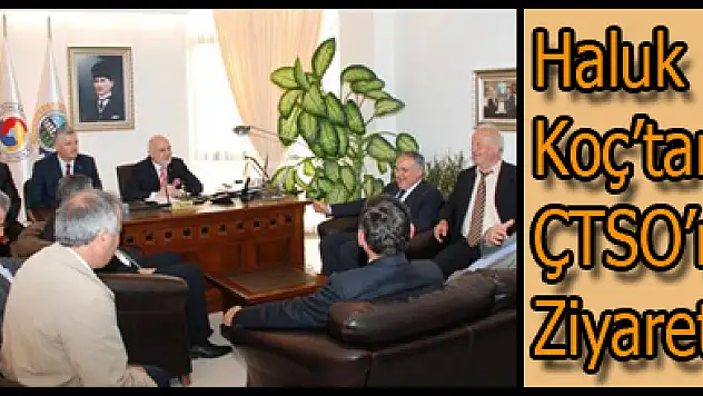 Haluk Koç'tan, ÇTSO'na Ziyaret