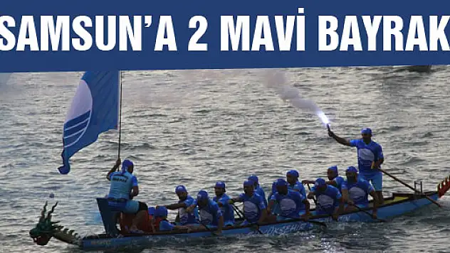 SAMSUN'A 2 MAVİ BAYRAK