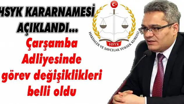 Çarşamba Adliyesinde görev değişiklikleri belli oldu