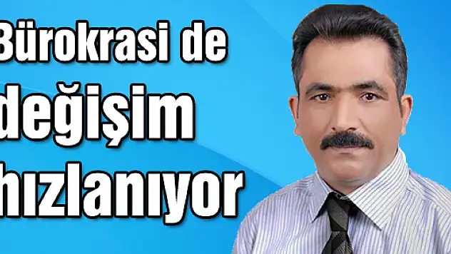 Bürokrasi de değişim hızlanıyor