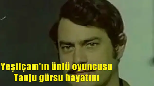 Tanju Gürsu hayatını kaybetti