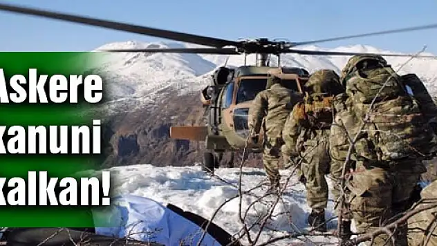 Askere kanuni kalkan!