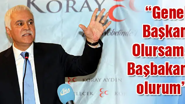 'Genel Başkan Olursam, Başbakan olurum'