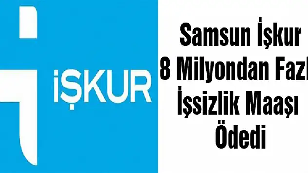 Samsun İşkur 8 Milyondan Fazla İşsizlik Maaşı Ödedi