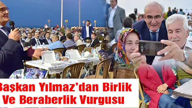 Başkan Yılmaz'dan Birlik Ve Beraberlik Vurgusu