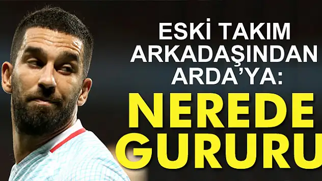 Ümit Karan'dan Arda Turan'a sert eleştiri