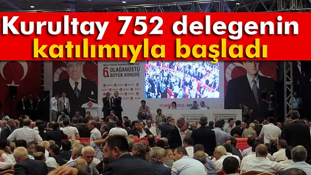 MHP'de kurultay 752 delegenin katılımı ile başladı