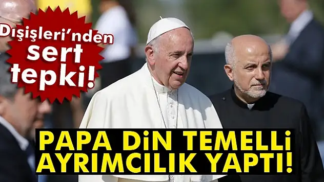 Dışişleri'nden Papa'ya tepki