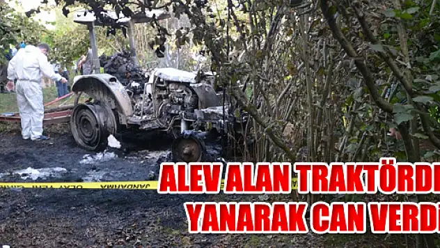 ALEV ALAN TRAKTÖRDE YANARAK CAN VERDİ