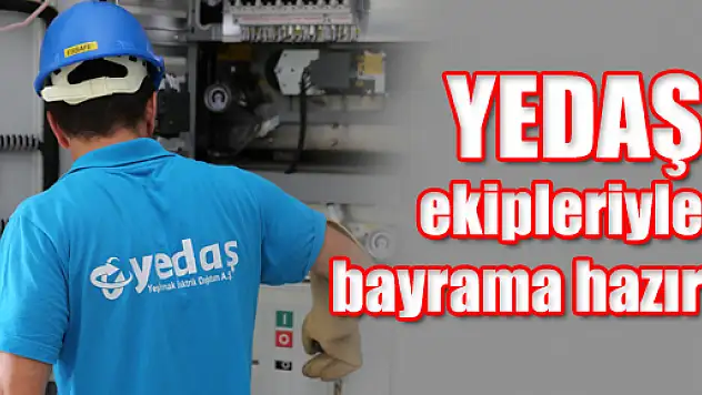 YEDAŞ ekipleriyle bayrama hazır