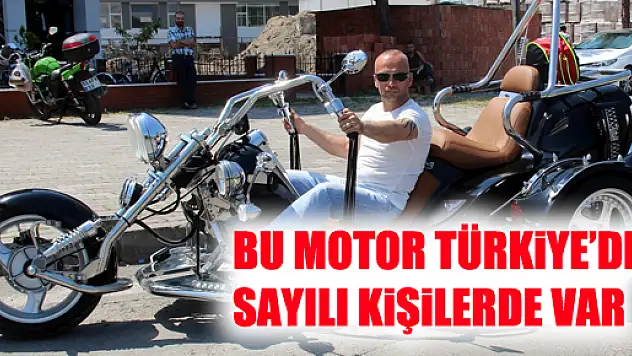 BU MOTOR TÜRKİYE'DE SAYILI KİŞİLERDE VAR