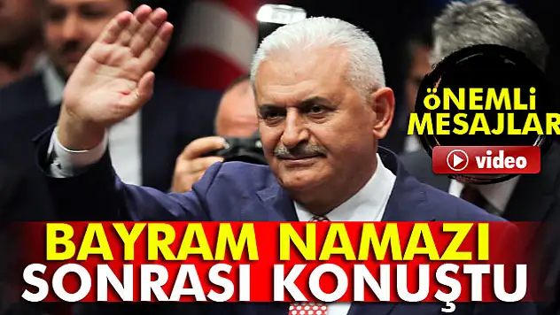 Başbakan Yıldırım'dan bayram namazı sonrası açıklama