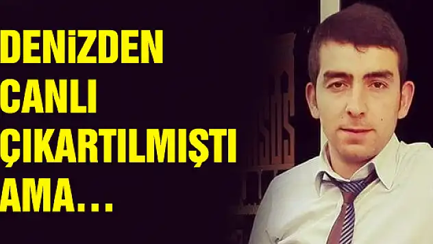 DENİZDEN CANLI ÇIKARTILMIŞTI AMA…