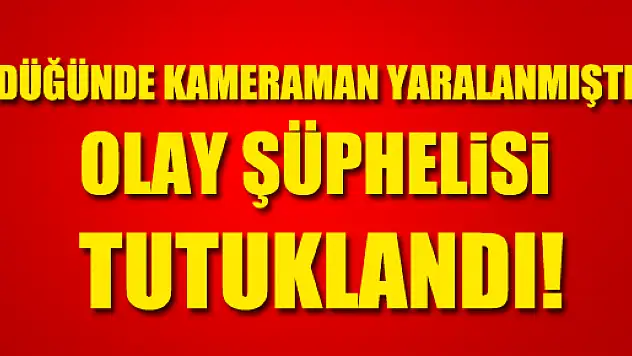 Düğünde yaralama olayı şüphelisi tutuklandı