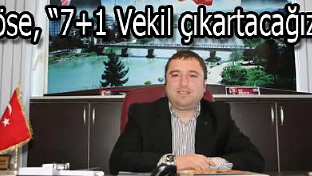 Köse, '7+1 Vekil çıkartacağız'