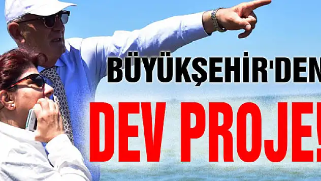 BÜYÜKŞEHİR'DEN DEV PROJE!