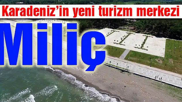 Karadeniz'in yeni turizm merkezi: Miliç