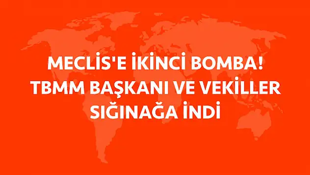 MECLİS BOMBALANDI!
