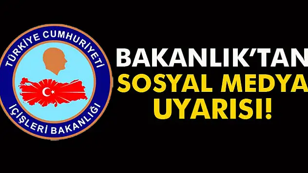İçişleri Bakanlığı'ndan sosyal medya uyarısı
