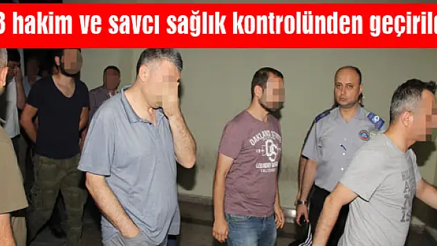 Samsun'da gözaltında bulunan 23 hakim ve savcı sağlık kontrolünden geçirildi