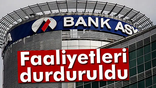Bank Asya'nın faaliyetleri durduruldu
